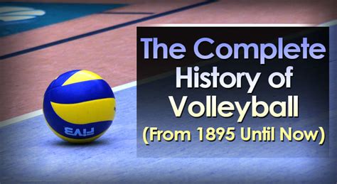 history of volleyball game|The Complete History of Volleyball (From 1985 Until Now).
